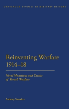 Reinventing Warfare 1914-18 : Novel Munitions and Tactics of Trench Warfare