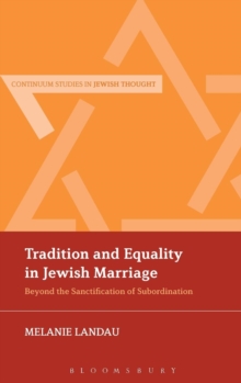 Tradition and Equality in Jewish Marriage : Beyond the Sanctification of Subordination
