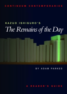 Kazuo Ishiguro's The Remains of the Day : A Reader's Guide