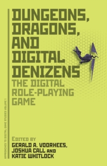 Dungeons, Dragons, and Digital Denizens : The Digital Role-Playing Game