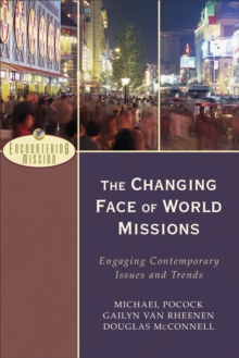 The Changing Face of World Missions (Encountering Mission) : Engaging Contemporary Issues and Trends