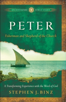 Peter (Ancient-Future Bible Study: Experience Scripture through Lectio Divina) : Fisherman and Shepherd of the Church