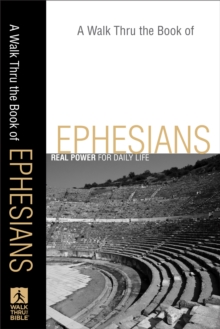 A Walk Thru the Book of Ephesians (Walk Thru the Bible Discussion Guides) : Real Power for Daily Life