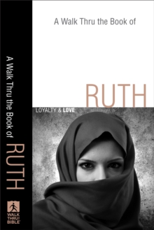 A Walk Thru the Book of Ruth (Walk Thru the Bible Discussion Guides) : Loyalty and Love