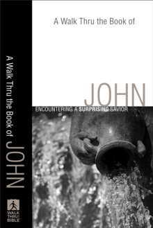 A Walk Thru the Book of John (Walk Thru the Bible Discussion Guides) : A Surprising Savior