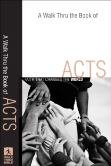 A Walk Thru the Book of Acts (Walk Thru the Bible Discussion Guides) : Faith That Changes the World