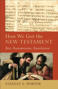How We Got the New Testament (Acadia Studies in Bible and Theology) : Text, Transmission, Translation