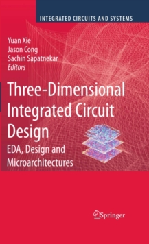 Three-Dimensional Integrated Circuit Design : EDA, Design and Microarchitectures