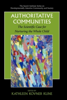Authoritative Communities : The Scientific Case for Nurturing the Whole Child