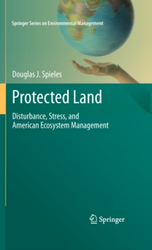 Protected Land : Disturbance, Stress, and American Ecosystem Management