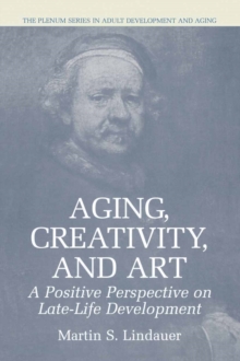 Aging, Creativity and Art : A Positive Perspective on Late-Life Development