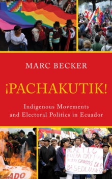 Pachakutik : Indigenous Movements and Electoral Politics in Ecuador