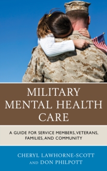 Military Mental Health Care : A Guide for Service Members, Veterans, Families, and Community