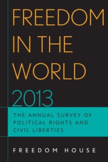 Freedom in the World 2013 : The Annual Survey of Political Rights and Civil Liberties