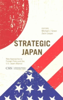 Strategic Japan : New Approaches to Foreign Policy and the U.S.-Japan Alliance