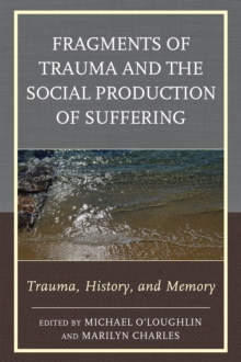 Fragments of Trauma and the Social Production of Suffering : Trauma, History, and Memory
