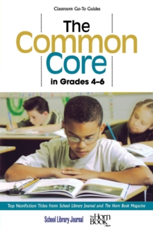 The Common Core in Grades 4-6 : Top Nonfiction Titles from School Library Journal and The Horn Book Magazine