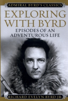 Exploring with Byrd : Episodes of an Adventurous Life