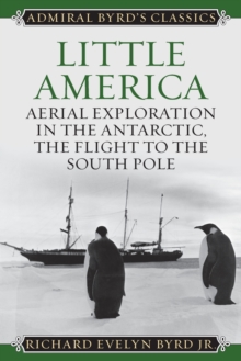 Little America : Aerial Exploration in the Antarctic, The Flight to the South Pole