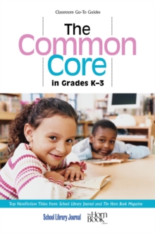 The Common Core in Grades K-3 : Top Nonfiction Titles from School Library Journal and The Horn Book Magazine