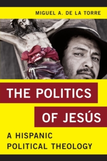 The Politics of Jesus : A Hispanic Political Theology