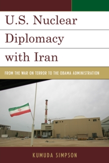 U.S. Nuclear Diplomacy with Iran : From the War on Terror to the Obama Administration