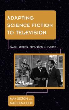 Adapting Science Fiction to Television : Small Screen, Expanded Universe