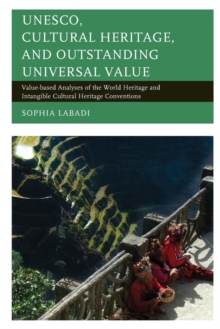 UNESCO, Cultural Heritage, and Outstanding Universal Value : Value-based Analyses of the World Heritage and Intangible Cultural Heritage Conventions