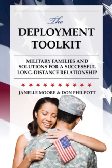The Deployment Toolkit : Military Families and Solutions for a Successful Long-Distance Relationship