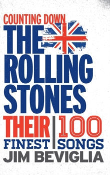 Counting Down the Rolling Stones : Their 100 Finest Songs