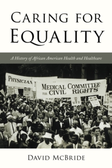 Caring for Equality : A History of African American Health and Healthcare