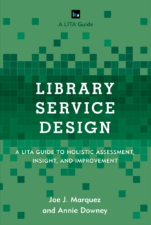 Library Service Design : A LITA Guide to Holistic Assessment, Insight, and Improvement