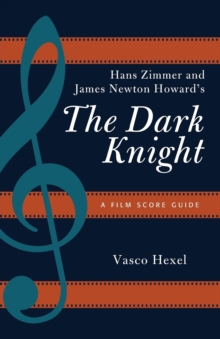 Hans Zimmer and James Newton Howard's The Dark Knight : A Film Score Guide