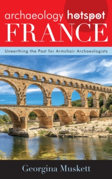 Archaeology Hotspot France : Unearthing the Past for Armchair Archaeologists