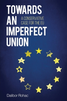 Towards an Imperfect Union : A Conservative Case for the EU