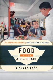 Food in the Air and Space : The Surprising History of Food and Drink in the Skies