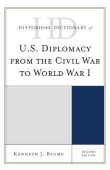 Historical Dictionary of U.S. Diplomacy from the Civil War to World War I