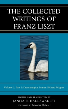 The Collected Writings of Franz Liszt : Dramaturgical Leaves: Richard Wagner