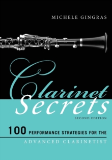 Clarinet Secrets : 100 Performance Strategies for the Advanced Clarinetist