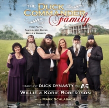 The Duck Commander Family : How Faith, Family, and Ducks Built a Dynasty