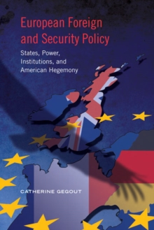 European Foreign and Security Policy : States, Power, Institutions, and American Hegemony