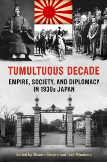 Tumultuous Decade : Empire, Society, and Diplomacy in 1930s Japan