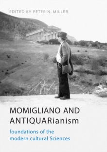 Momigliano and Antiquarianism : Foundations of the Modern Cultural Sciences