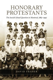 Honorary Protestants : The Jewish School Question in Montreal, 1867-1997