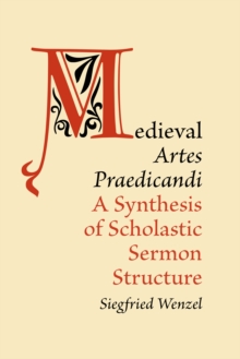 Medieval Artes Praedicandi : A Synthesis of Scholastic Sermon Structure