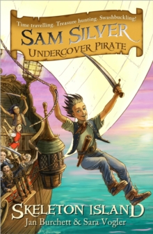 Sam Silver: Undercover Pirate: Skeleton Island : Book 1
