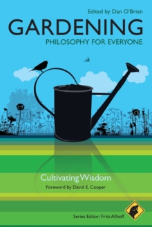Gardening - Philosophy for Everyone : Cultivating Wisdom