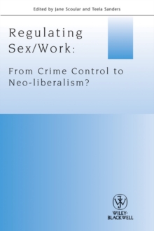 Regulating Sex / Work : From Crime Control to Neo-liberalism?