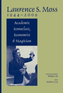 Laurence S. Moss 1944 - 2009 : Academic Iconoclast, Economist and Magician
