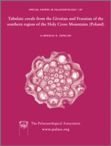 Special Papers in Palaeontology, Tabulate corals from the Givetian and Frasnian of the southern region of the Holy Cross Mountains (Poland)